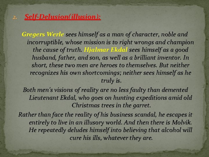 2. Self-Delusion(illusion): Gregers Werle sees himself as a man of character, noble and incorruptible,