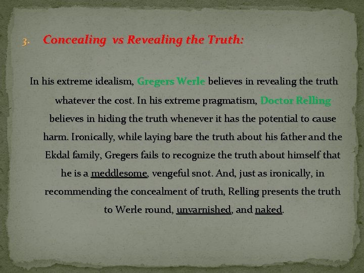 3. Concealing vs Revealing the Truth: In his extreme idealism, Gregers Werle believes in