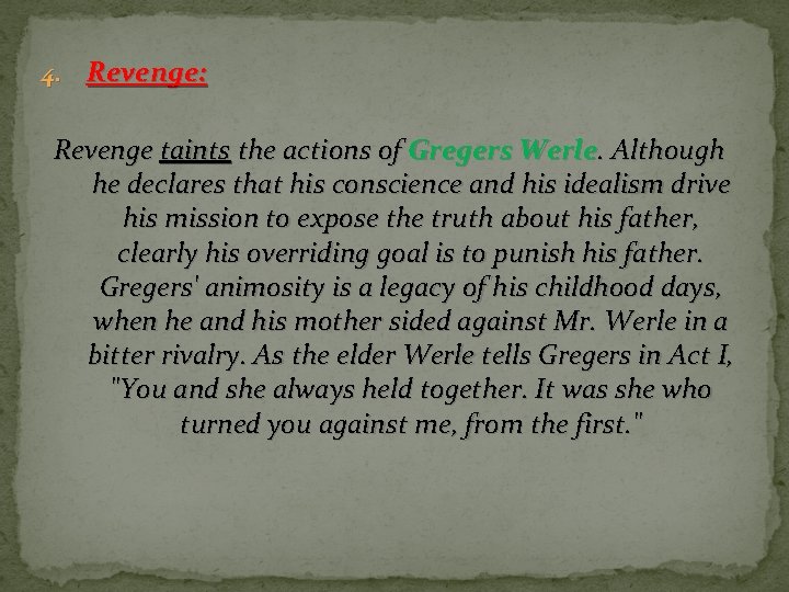 4. Revenge: Revenge taints the actions of Gregers Werle. Although he declares that his