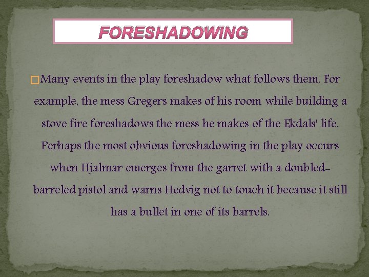 FORESHADOWING � Many events in the play foreshadow what follows them. For example, the