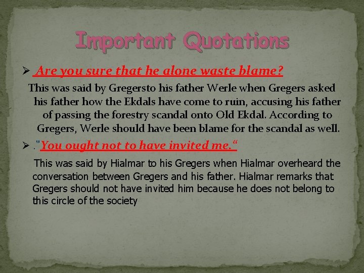 Important Quotations Ø Are you sure that he alone waste blame? This was said
