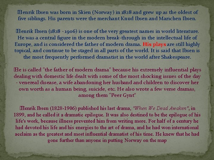 � Henrik Ibsen was born in Skien (Norway) in 1828 and grew up as