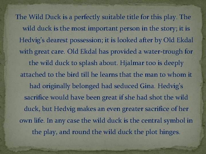 The Wild Duck is a perfectly suitable title for this play. The wild duck