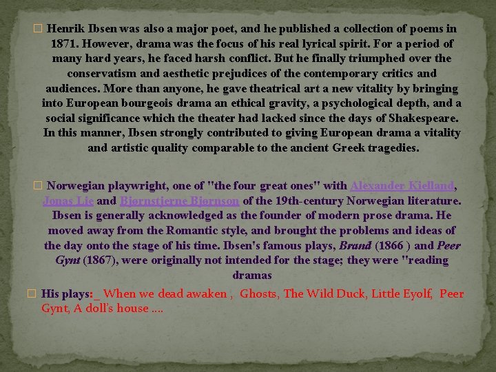 � Henrik Ibsen was also a major poet, and he published a collection of