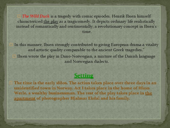 � The Wild Duck is a tragedy with comic episodes. Henrik Ibsen himself characterized