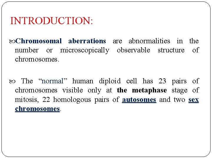 INTRODUCTION: Chromosomal aberrations are abnormalities in the number or microscopically chromosomes. observable structure of