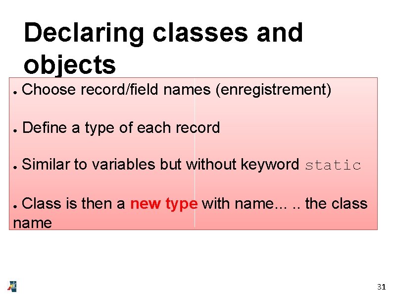 Declaring classes and objects ● Choose record/field names (enregistrement) ● Define a type of
