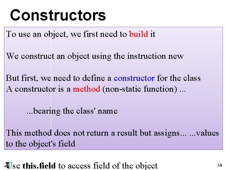 Constructors To use an object, we first need to build it We construct an