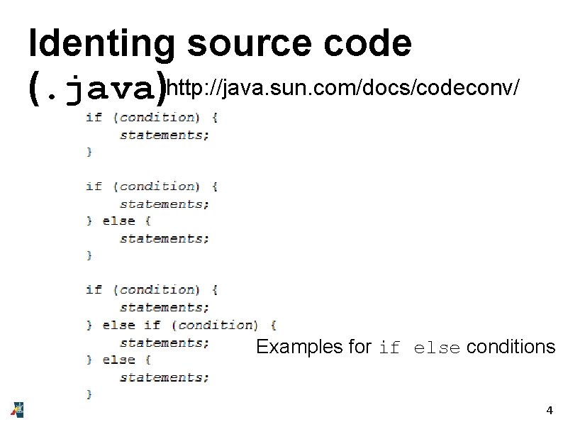 Identing source code (. java)http: //java. sun. com/docs/codeconv/ Examples for if else conditions 4