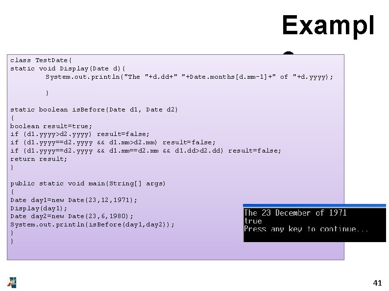 Exampl e class Test. Date{ static void Display(Date d){ System. out. println("The "+d. dd+"