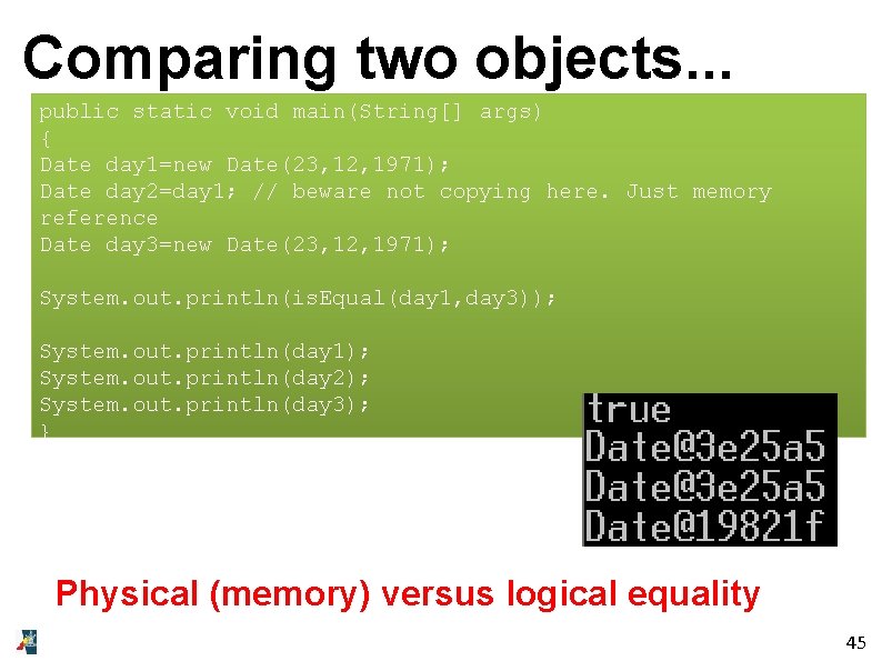 Comparing two objects. . . public static void main(String[] args) { Date day 1=new