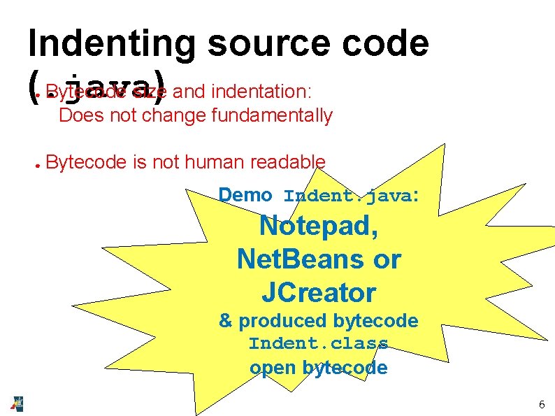 Indenting source code (. java) Bytecode size and indentation: ● Does not change fundamentally