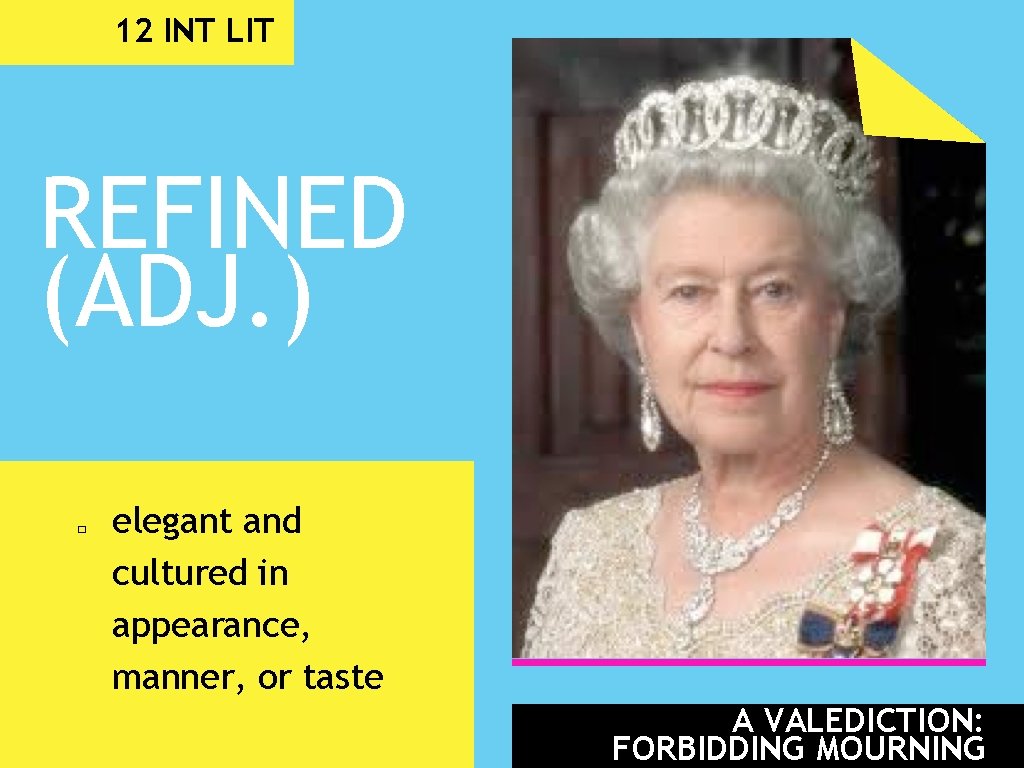 12 INT LIT REFINED (ADJ. ) � elegant and cultured in appearance, manner, or