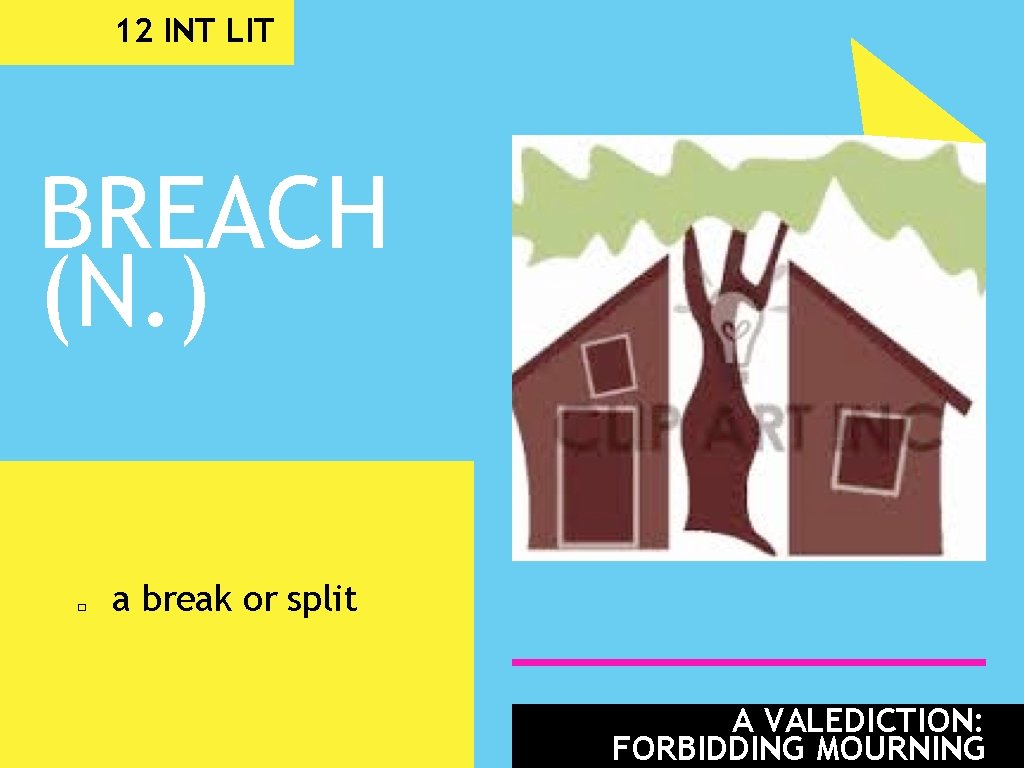 12 INT LIT BREACH (N. ) � a break or split A VALEDICTION: FORBIDDING