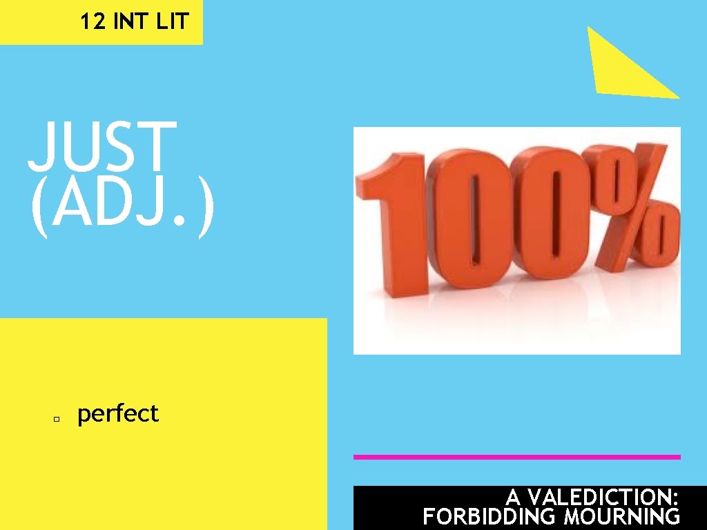 12 INT LIT JUST (ADJ. ) � perfect A VALEDICTION: FORBIDDING MOURNING 