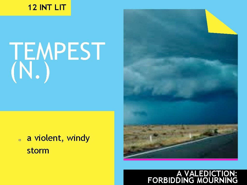 12 INT LIT TEMPEST (N. ) � a violent, windy storm A VALEDICTION: FORBIDDING