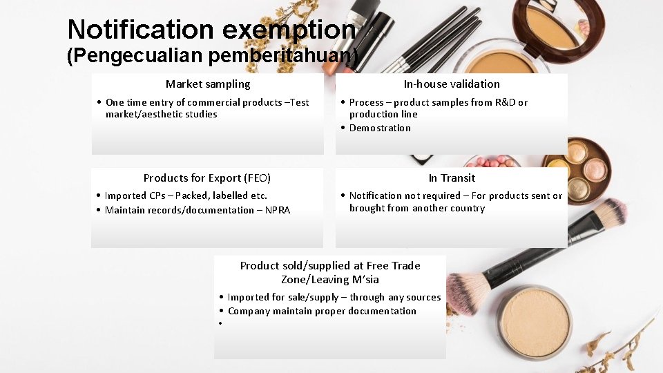 Notification exemption (Pengecualian pemberitahuan) Market sampling • One time entry of commercial products –Test