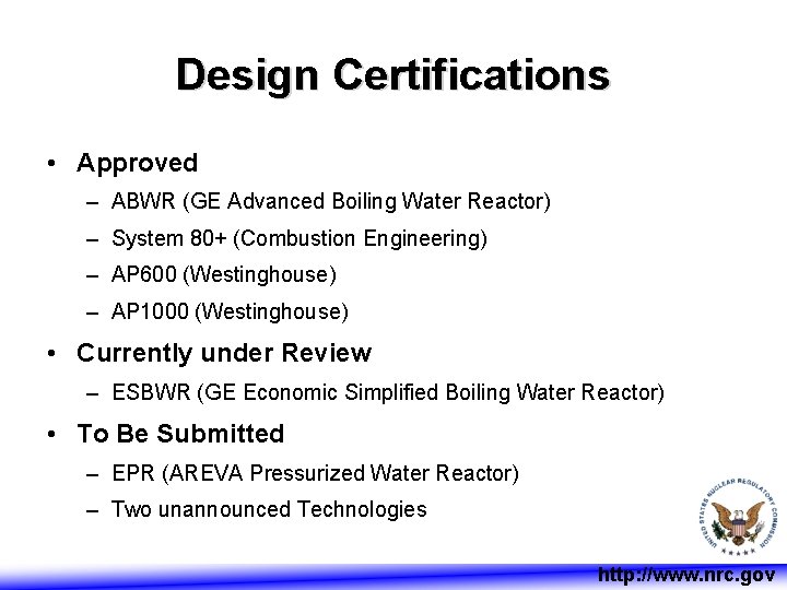 Design Certifications • Approved – ABWR (GE Advanced Boiling Water Reactor) – System 80+