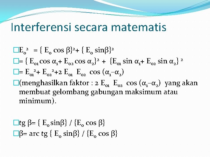 Interferensi secara matematis �E 02 = { E 0 cos β}2+ { E 0