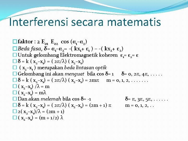 Interferensi secara matematis �faktor : 2 E 01 E 02 cos (α 1–α 2)