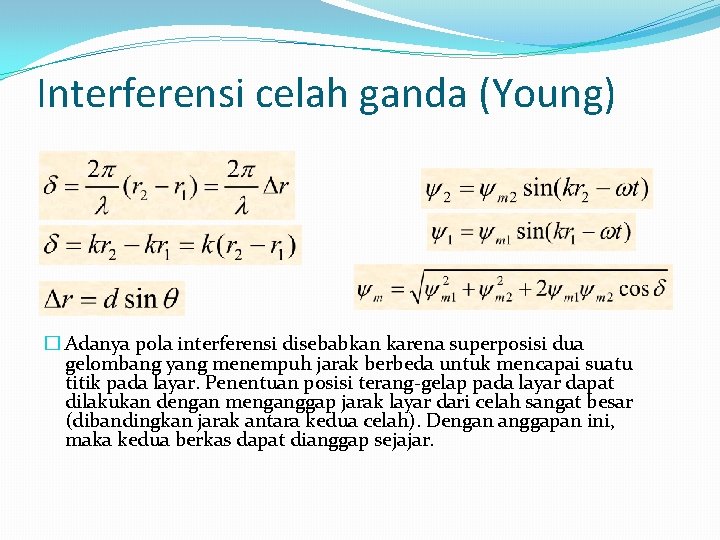 Interferensi celah ganda (Young) � Adanya pola interferensi disebabkan karena superposisi dua gelombang yang