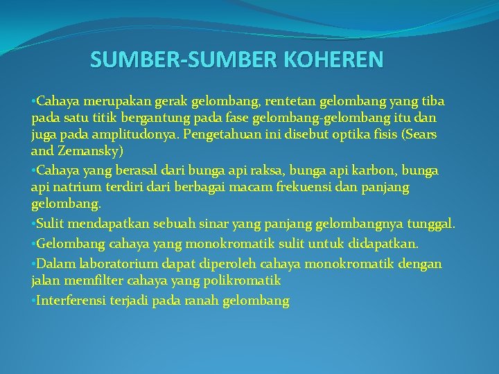 SUMBER-SUMBER KOHEREN • Cahaya merupakan gerak gelombang, rentetan gelombang yang tiba pada satu titik