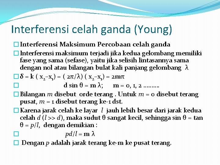 Interferensi celah ganda (Young) �Interferensi Maksimum Percobaan celah ganda �Interferensi maksimum terjadi jika kedua