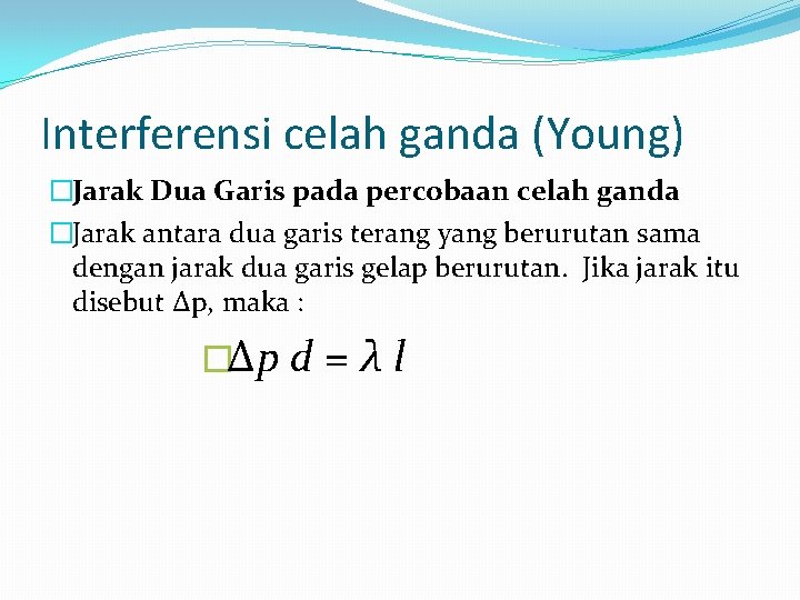 Interferensi celah ganda (Young) �Jarak Dua Garis pada percobaan celah ganda �Jarak antara dua