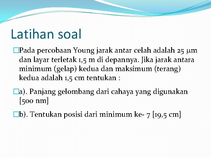 Latihan soal �Pada percobaan Young jarak antar celah adalah 25 m dan layar terletak