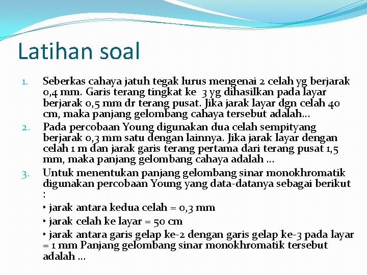 Latihan soal 1. 2. 3. Seberkas cahaya jatuh tegak lurus mengenai 2 celah yg