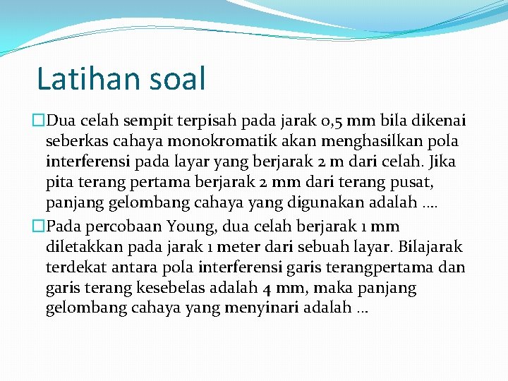 Latihan soal �Dua celah sempit terpisah pada jarak 0, 5 mm bila dikenai seberkas