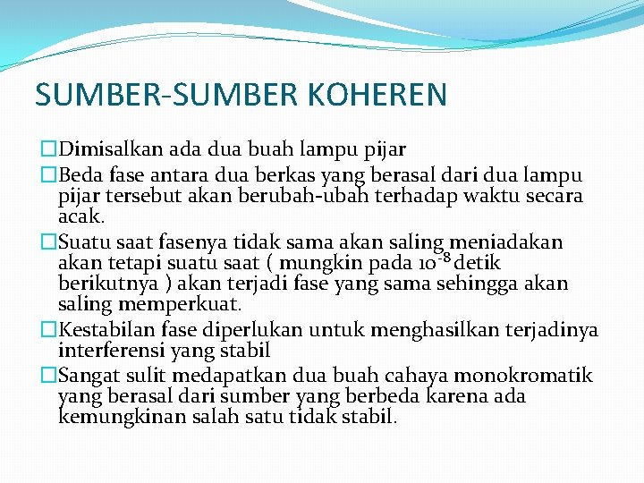 SUMBER-SUMBER KOHEREN �Dimisalkan ada dua buah lampu pijar �Beda fase antara dua berkas yang