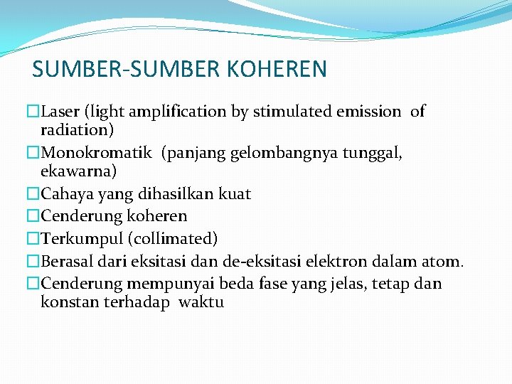 SUMBER-SUMBER KOHEREN �Laser (light amplification by stimulated emission of radiation) �Monokromatik (panjang gelombangnya tunggal,