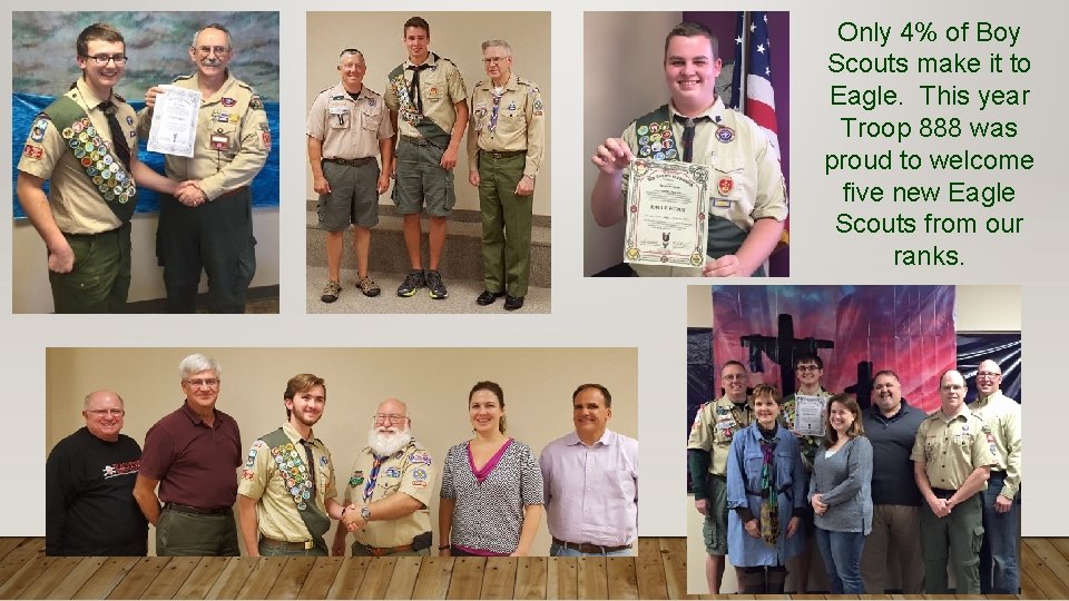 Only 4% of Boy Scouts make it to Eagle. This year Troop 888 was
