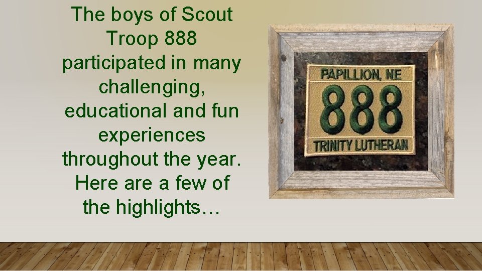 The boys of Scout Troop 888 participated in many challenging, educational and fun experiences