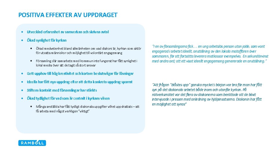 POSITIVA EFFEKTER AV UPPDRAGET • Utvecklad erfarenhet av samverkan och skrivna avtal • Ökad