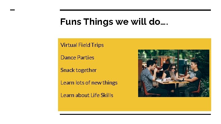 Funs Things we will do…. Virtual Field Trips Dance Parties Snack together Learn lots