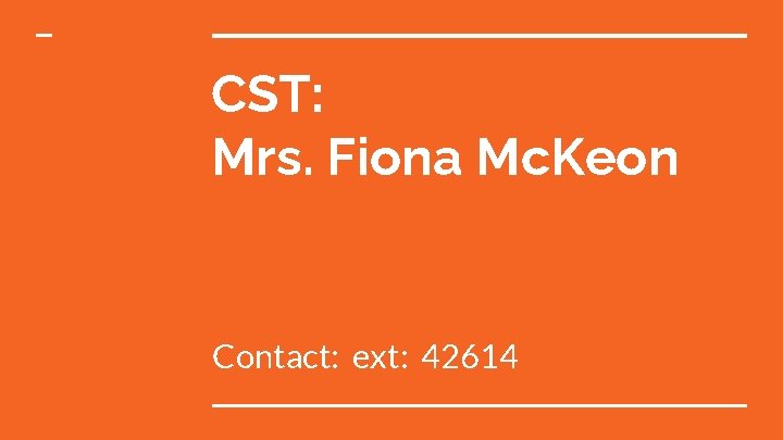CST: Mrs. Fiona Mc. Keon Contact: ext: 42614 