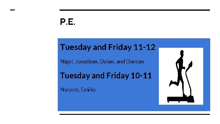 P. E. Tuesday and Friday 11 -12 Nigel, Jonathan, Dylan, and Darean Tuesday and