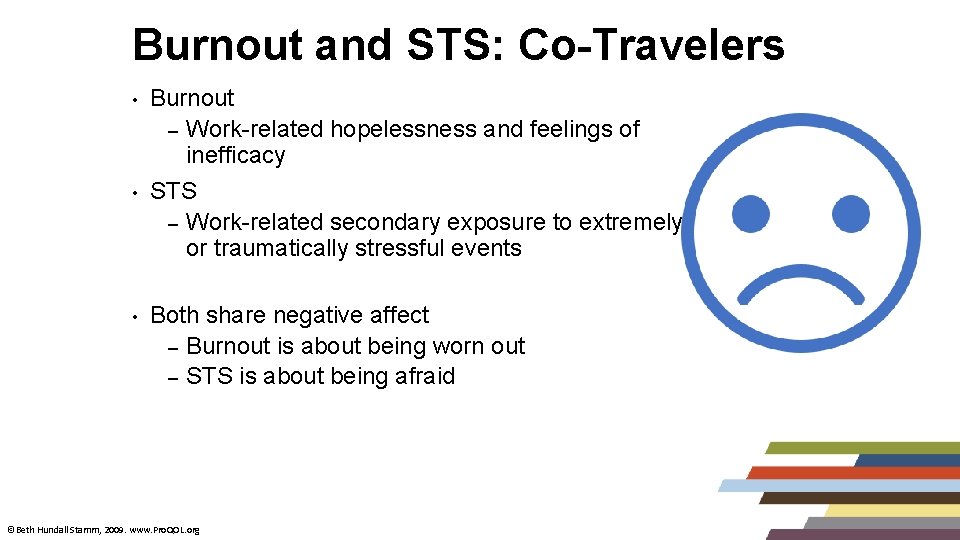 Burnout and STS: Co-Travelers • • • Burnout – Work-related hopelessness and feelings of