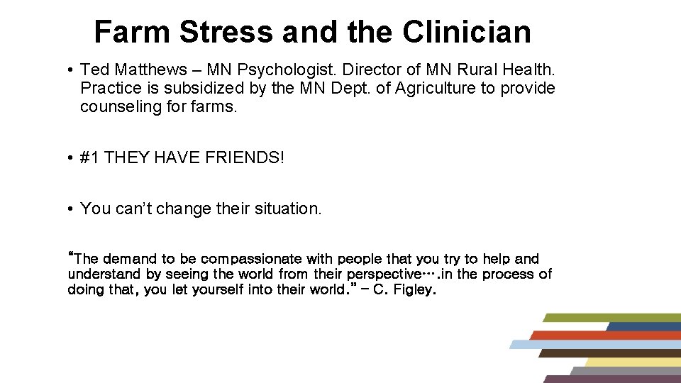 Farm Stress and the Clinician • Ted Matthews – MN Psychologist. Director of MN