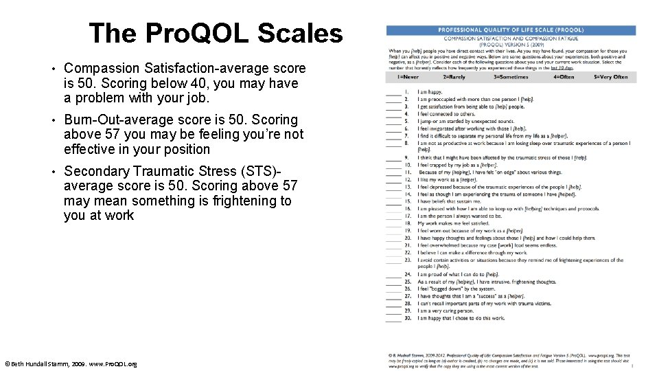 The Pro. QOL Scales • Compassion Satisfaction-average score is 50. Scoring below 40, you