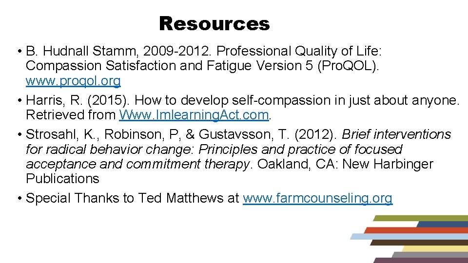 Resources • B. Hudnall Stamm, 2009 -2012. Professional Quality of Life: Compassion Satisfaction and