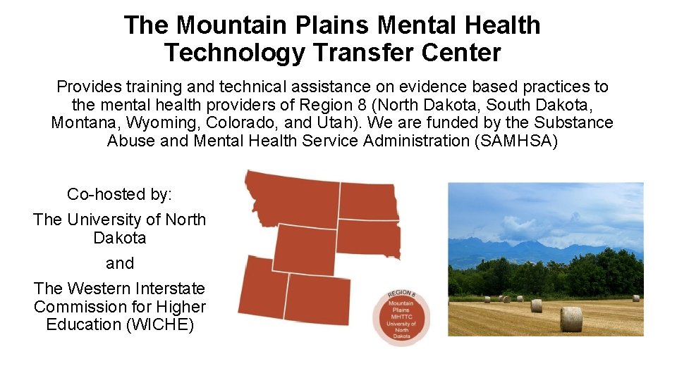 The Mountain Plains Mental Health Technology Transfer Center Provides training and technical assistance on