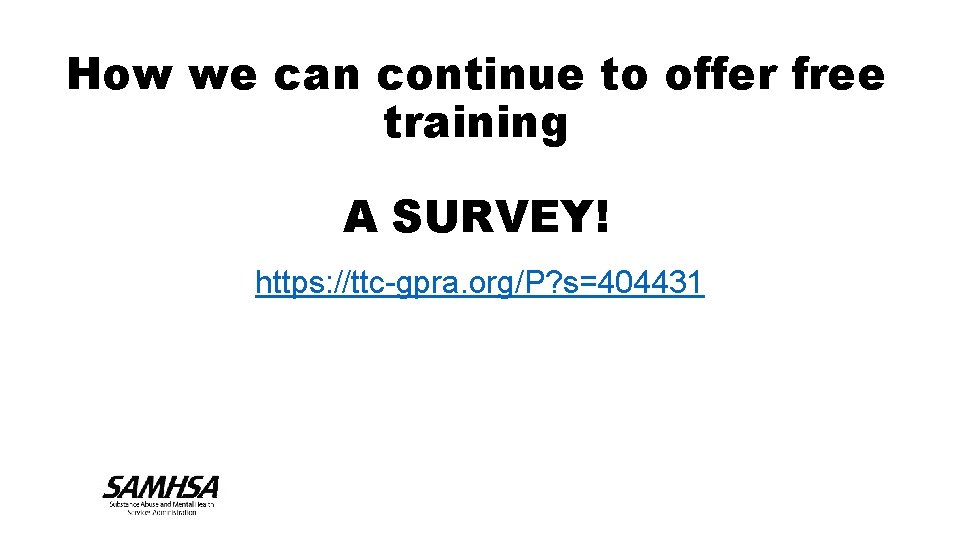 How we can continue to offer free training A SURVEY! https: //ttc-gpra. org/P? s=404431