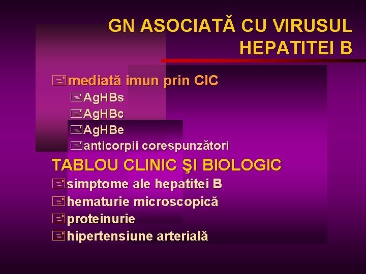 GN ASOCIATĂ CU VIRUSUL HEPATITEI B +mediată imun prin CIC +Ag. HBs +Ag. HBc
