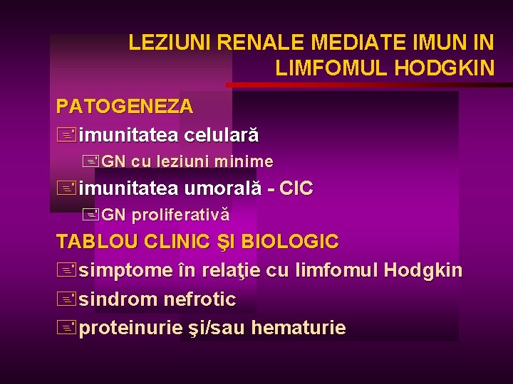 LEZIUNI RENALE MEDIATE IMUN IN LIMFOMUL HODGKIN PATOGENEZA +imunitatea celulară +GN cu leziuni minime