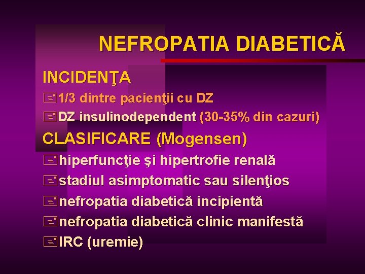 NEFROPATIA DIABETICĂ INCIDENŢA +1/3 dintre pacienţii cu DZ +DZ insulinodependent (30 -35% din cazuri)
