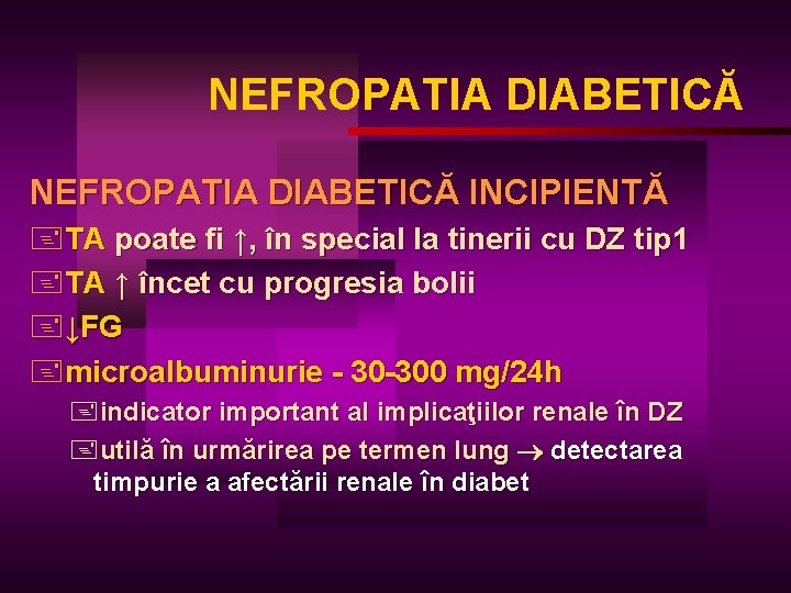 NEFROPATIA DIABETICĂ INCIPIENTĂ +TA poate fi ↑, în special la tinerii cu DZ tip