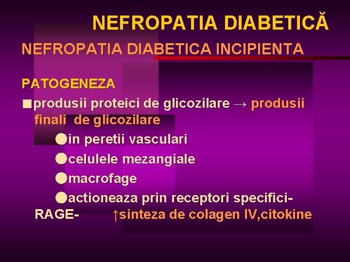 NEFROPATIA DIABETICĂ NEFROPATIA DIABETICA INCIPIENTA PATOGENEZA ■produsii proteici de glicozilare → produsii finali de